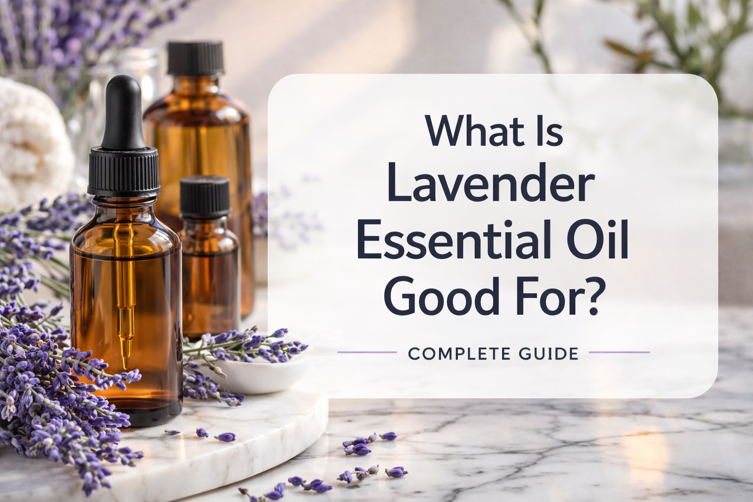 What is Lavender Essential Oil Good For?